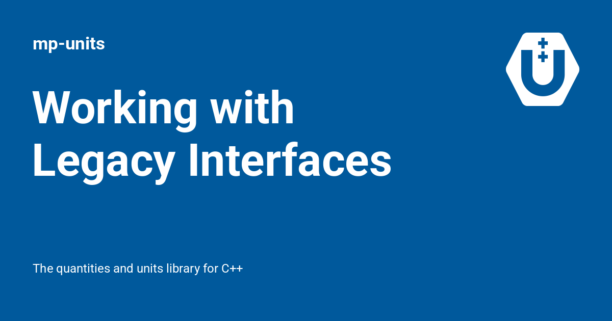 Legacy Interface Working with Legacy Interfaces - mp-units